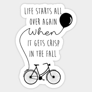 Life starts all over again when it gets crisp in the fall Sticker